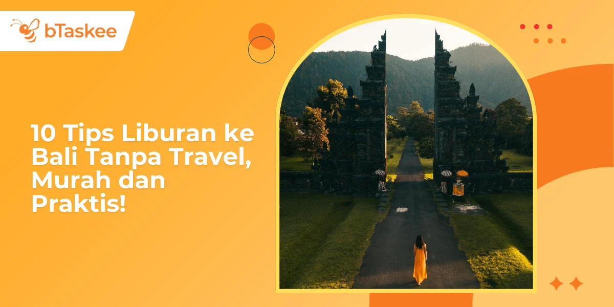 10 Tips Liburan di Bali Tanpa Boros: Travel Hack dan Kisah Kesaktian